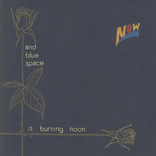 Now - And Blue Space Is Burning Noon lp