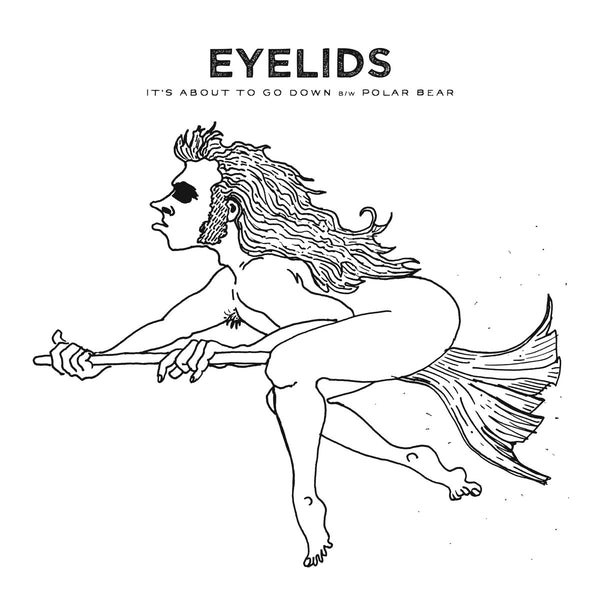 Eyelids - It's About To Go Down 7"