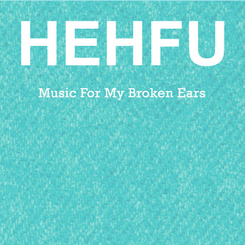 Hehfu - Music For My Broken Ears 7" w/cd