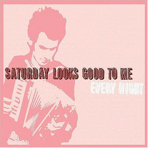 Saturday Looks Good To Me - Every Night cd/lp