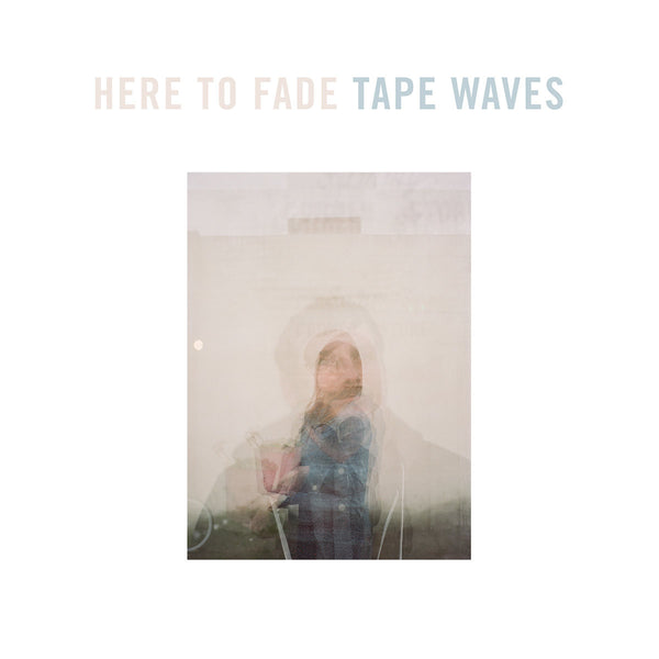 Tape Waves - Here To Fade cd/lp