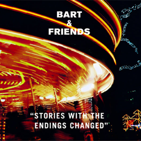 Bart & Friends - Stories With The Endings Changed cd/10"