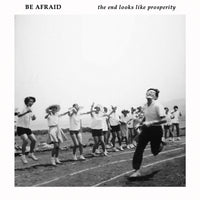 Be Afraid - The End Looks Like Prosperity lp