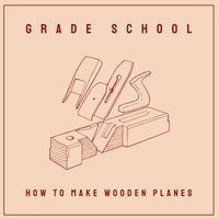 Grade School - How To Make Wooden Planes lp