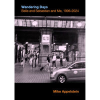 Appelstein, Mike - Wandering Days: Belle And Sebastian And Me, 1996-2024 zine