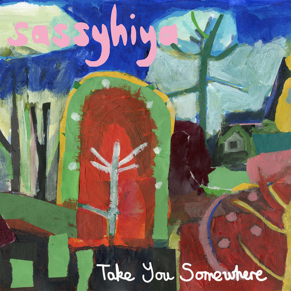 Sassyhiya - Take You Somewhere cd/lp