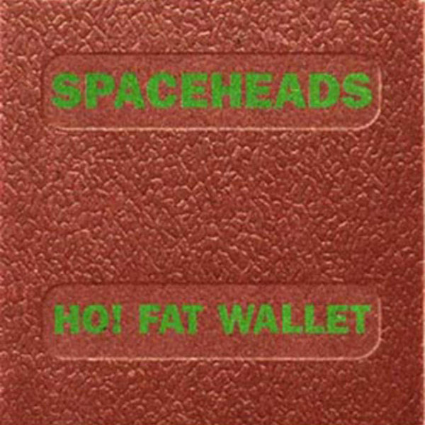 Spaceheads - Ho! Fat Wallet cd