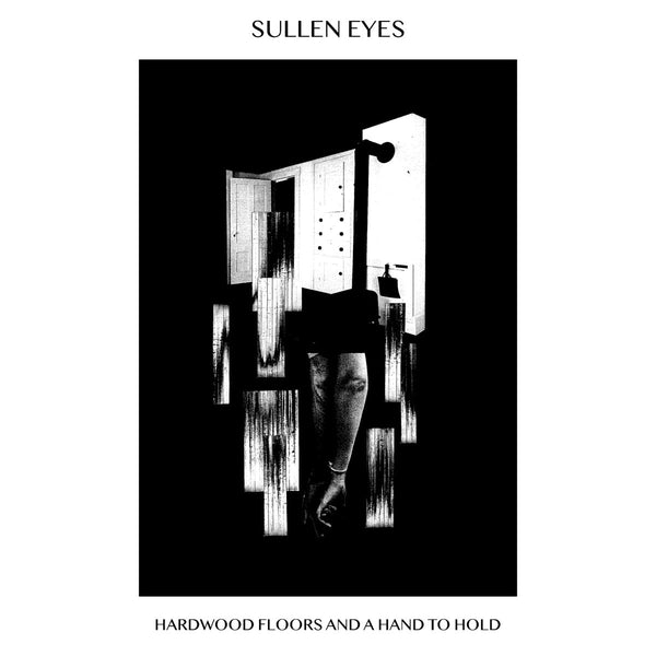 Sullen Eyes - Hardwood Floors And A Hand To Hold cd/lp