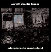 Arrest! Charlie Tipper - Adventures In Wonderland dbl lp