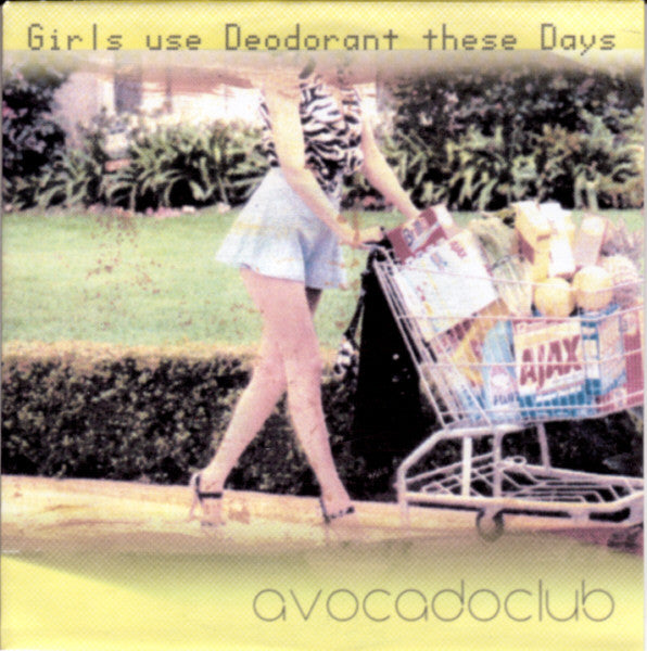 Avocadoclub - Girls Use Deodorant These Days 7"/cdep