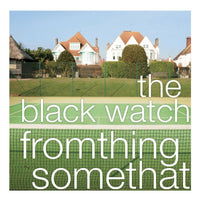 Black Watch - Fromthing Somethat cd/lp