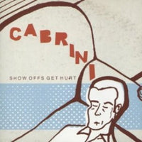 Cabrini - Show Offs Get Hurt cd