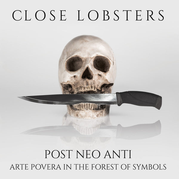 Close Lobsters - Post Neo Anti: Arte Povera In The Forest Of Symbols cd