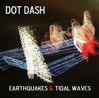 Dot Dash - Earthquakes & Tidal Waves cd