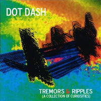 Dot Dash - Tremors & Ripples (A Collection Of Curiosities) cd-r