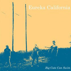 Eureka California - Big Cats Can Swim lp/cs