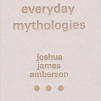 Amberson, Joshua James - Everyday Mythologies book