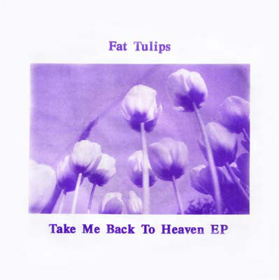 Fat Tulips - Take Me Back To Heaven EP 7"