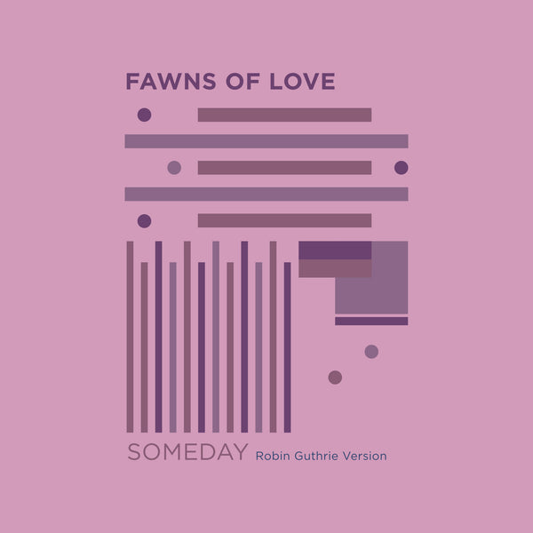 Fawns Of Love x Robin Guthrie - Someday 7"