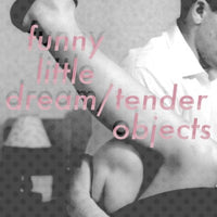 Funny Little Dream / Tender Objects - split cdep