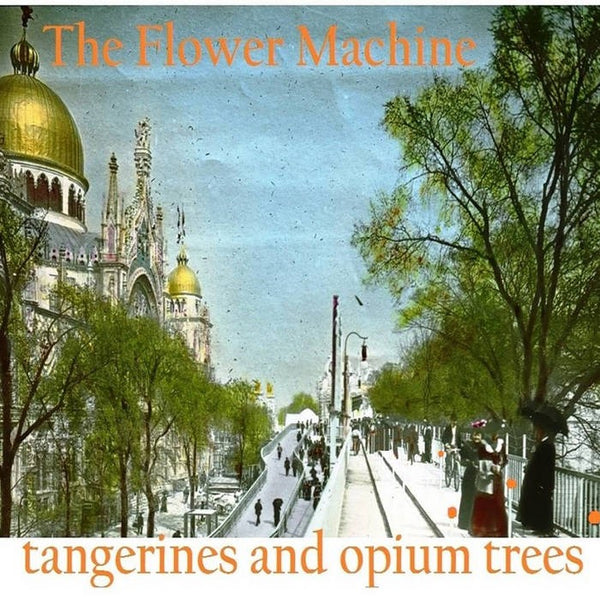 Flower Machine - Tangerines And Opium Trees lp