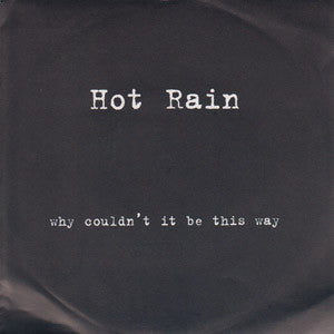 Hot Rain - Why Couldn't It Be This Way 7"