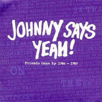 Johnny Says Yeah! - Friends Gone By 1986- 1989 cd