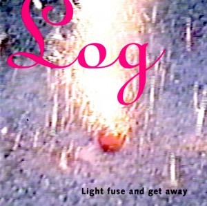 Log - Light Fuse And Get Away cd