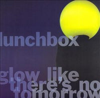Lunchbox - Glow Like There's No Tomorrow 7"