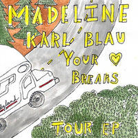 Madeline / Karl Blau / Your Heart Breaks - Tour EP cdep/7"