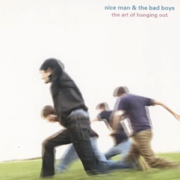 Nice Man And The Bad Boys - The Art Of Hanging Out cd