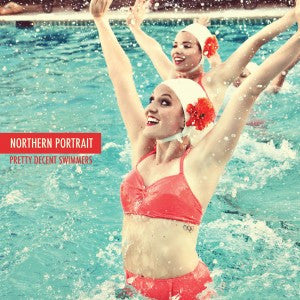 Northern Portrait - Pretty Decent Swimmers EP 10"