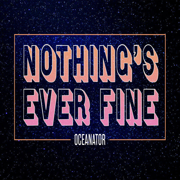 Oceanator - Nothing's Ever Fine cd/lp