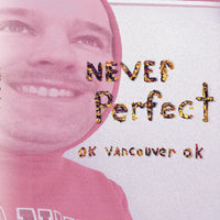 OK Vancouver OK - Never Perfect lp
