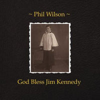 Wilson, Phil - God Bless Jim Kennedy cd/lp
