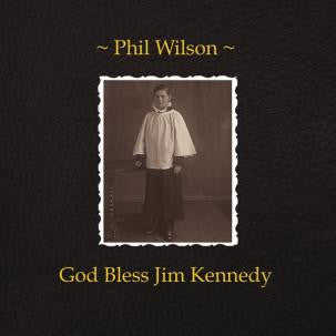 Wilson, Phil - God Bless Jim Kennedy cd/lp