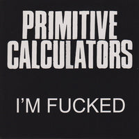 Primitive Calculators - I'm Fucked 7"