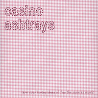 Casino Ashtrays - Are Your Boring Ideas Of Fun The Same As Mine? cd