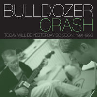 Bulldozer Crash - Today Will Be Yesterday So Soon: 1991-1993 cd