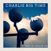 Charlie Big Time - Sale Or Return EP cdep