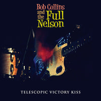 Collins, Bob And The Full Nelson - Telescopic Victory Kiss cd