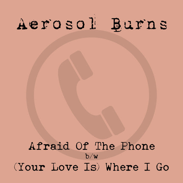 Aerosol Burns - Afraid Of The Phone 7"