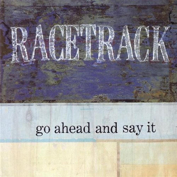 Racetrack - Go Ahead And Say It cdep