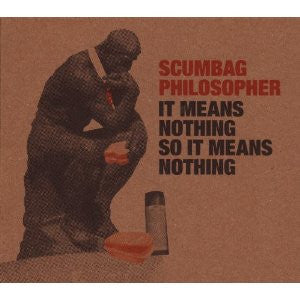 Scumbag Philosopher - It Means Nothing So It Means Nothing cd