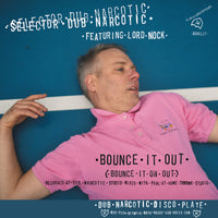 Selector Dub Narcotic - Bounce It Out (Bounce It On Out) 7"