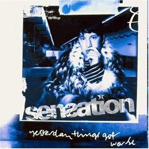 Sensation - Yesterday Things Got Worse cd