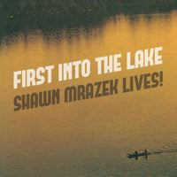 Shawn Mrazek Lives! - First Into The Lake 7"