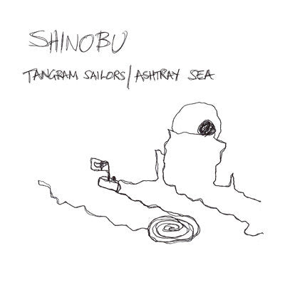 Shinobu - Tangram Sailors/Ashtray Sea 7"