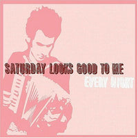 Saturday Looks Good To Me - Every Night cd/lp