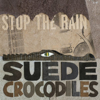 Suede Crocodiles - Stop The Rain cd